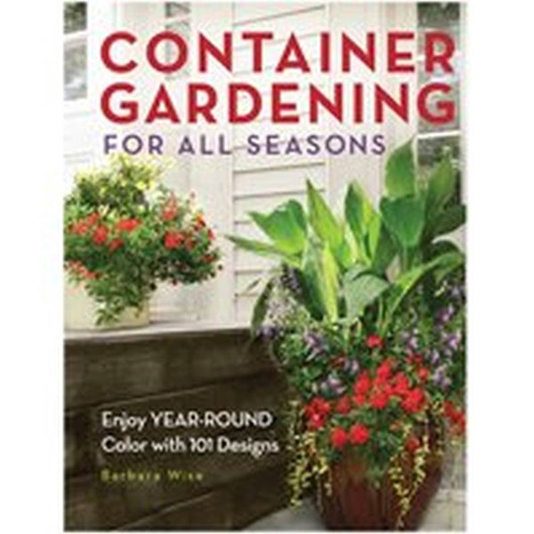 SBD 194744 How-To Book, Container Gardening for All Seasons, Author: Barbara Wise, Paperback Binding, 256-Page