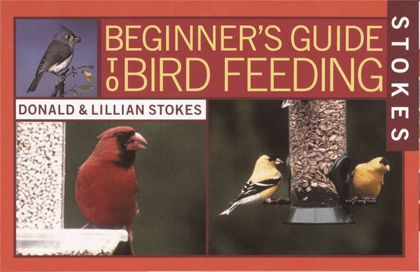 Stokes Select 38060 Bird Book, Beginner’s Guide To Bird Feeding, Author: Donald, Lillian Stokes, 120-Page